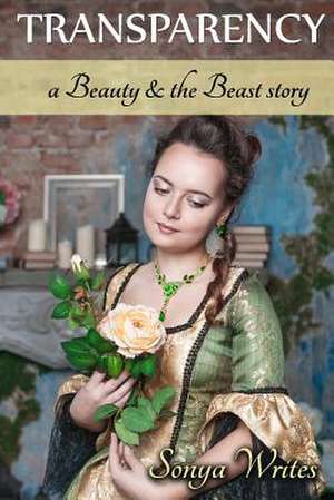 Transparency - A Beauty & the Beast Story (Fairy Tales Retold) de Sonya Writes