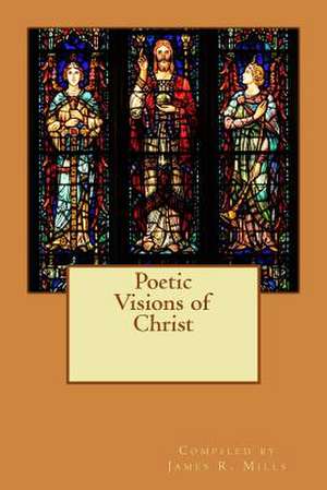 Poetic Visions of Christ de James R. Mills