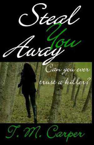 Steal You Away de T. M. Carper