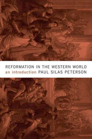 Reformation in the Western World: An Introduction de Paul Silas Peterson