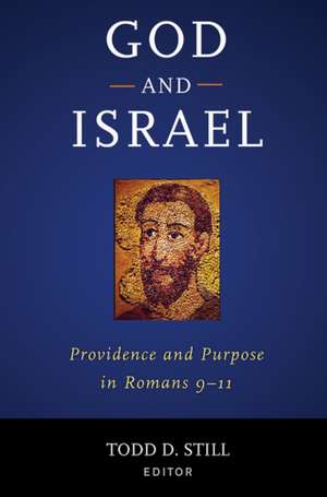 God & Israel: Providence & Purpose in Romans 9-11 de Todd D. Still