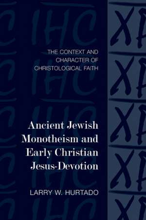 Ancient Jewish Monotheism and Early Christian Jesus-Devotion: The Context and Character of Christological Faith de Larry W. Hurtado