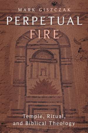 Perpetual Fire de Mark Giszczak