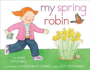 My Spring Robin de Anne Rockwell