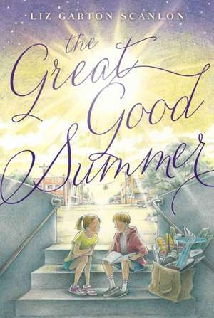 The Great Good Summer de Liz Garton Scanlon