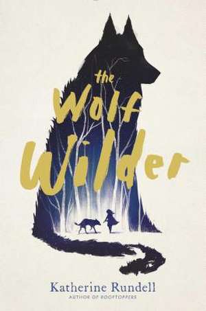 The Wolf Wilder de Katherine Rundell