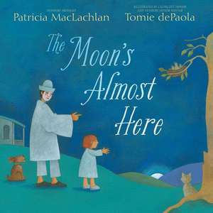 The Moon's Almost Here de Patricia Maclachlan