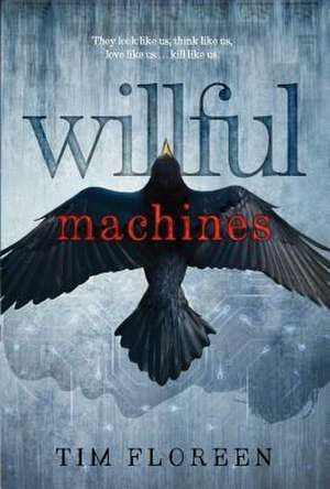 Willful Machines de Tim Floreen