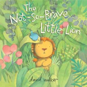 The Not-So-Brave Little Lion de David Walker