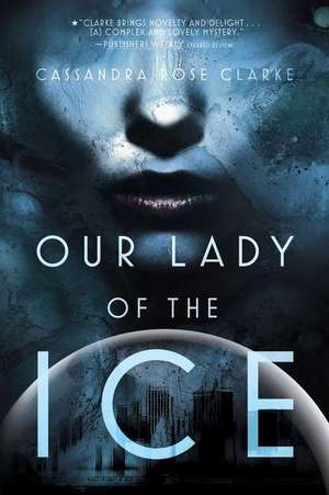 OUR LADY OF THE ICE de CASSANDRA ROSE CLARKE