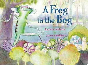 A Frog in the Bog de Karma Wilson