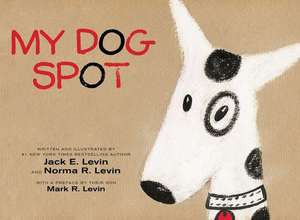 My Dog Spot de Jack E. Levin