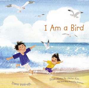 I Am a Bird de Dana Walrath