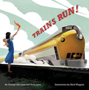 Trains Run! de George Ella Lyon