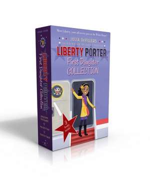 Liberty Porter, First Daughter Collection: Liberty Porter, First Daughter; New Girl in Town; Cleared for Takeoff de Julia DeVillers