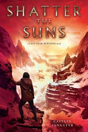 Shatter the Suns de Caitlin Sangster