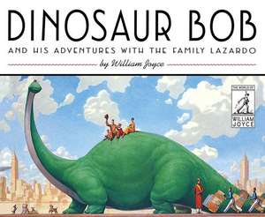 Dinosaur Bob and His Adventures with the Family Lazardo de William Joyce