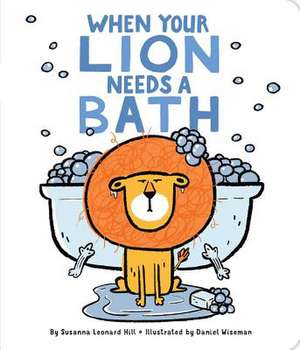 When Your Lion Needs a Bath de Susanna Leonard Hill