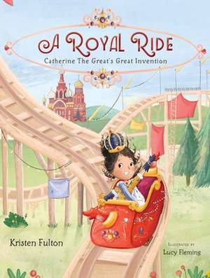 A Royal Ride: Catherine the Great's Great Invention de Kristen Fulton