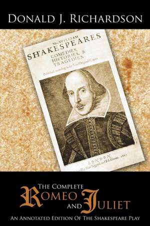 The Complete Romeo and Juliet: An Annotated Edition of the Shakespeare Play de Donald J. Richardson