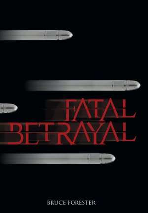 Fatal Betrayal de Bruce Forester