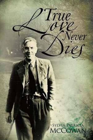 True Love Never Dies de Sylvia Patricia McCowan