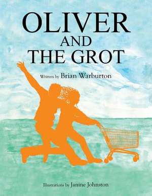 Oliver and the Grot de Brian Warburton