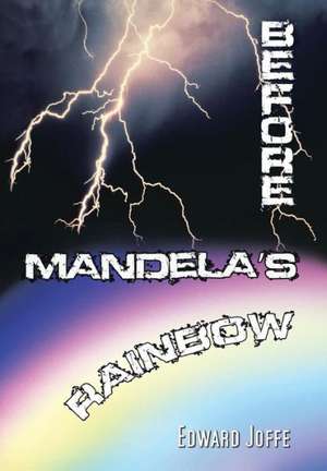 Before Mandela's Rainbow de Edward Joffe