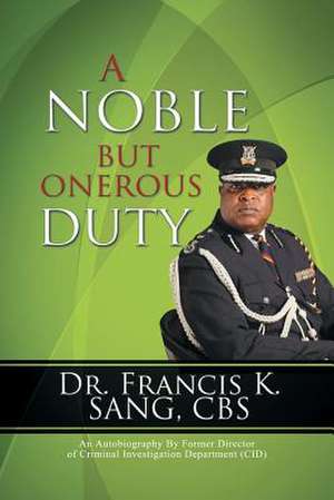 A Noble But Onerous Duty de Francis K. Sang