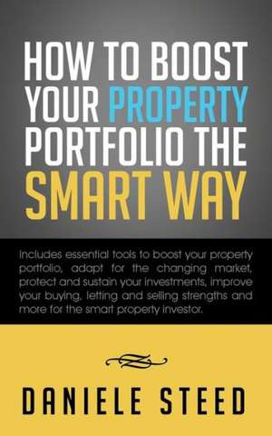 How to Boost Your Property Portfolio the Smart Way de Daniele Steed