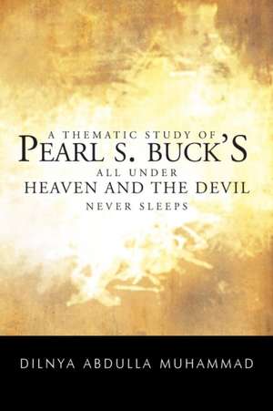 A Thematic Study of Pearl S. Buck's All Under Heaven and the Devil Never Sleeps de Dilnya Abdulla Muhammad