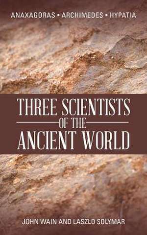 Three Scientists of the Ancient World de John Wain