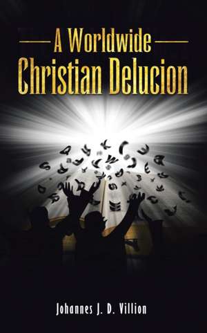 A Worldwide Christian Delucion de Johannes J. D. Villion