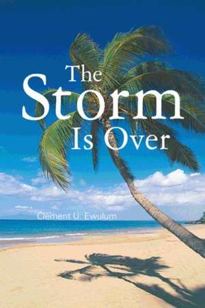 The Storm Is Over de Clement U Ewulum