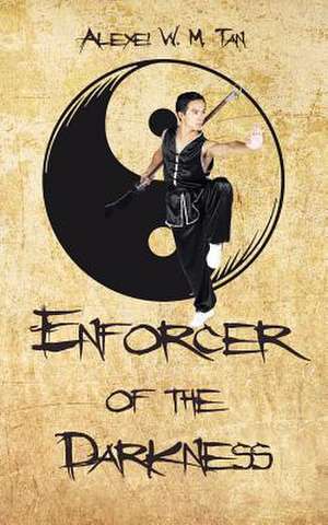 Enforcer of the Darkness de Alexei W. M. Tan