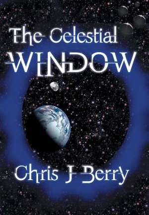 The Celestial Window de Chris J. Berry