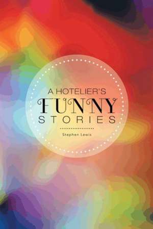 A Hotelier's Funny Stories de Stephen Lewis