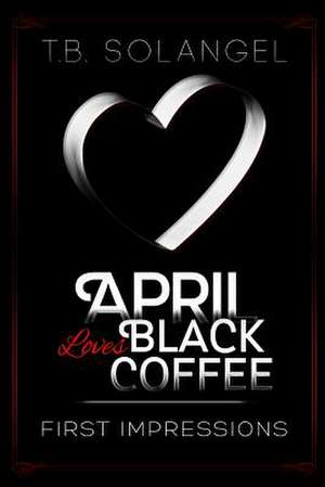 April Loves Black Coffee de T. B. Solangel