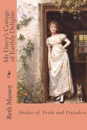 MR Darcy's Cottage of Earthly Delights de Beth Massey