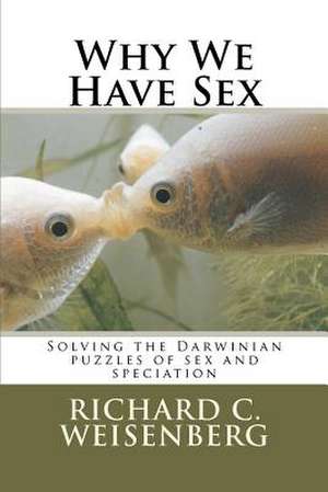 Why We Have Sex de Richard C. Weisenberg Phd