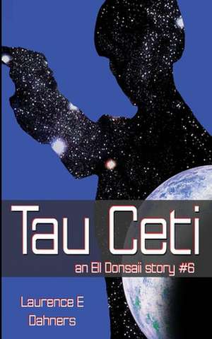 Tau Ceti (an Ell Donsaii Story #6) de Laurence E. Dahners