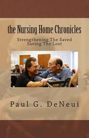 Nursing Home Chronicles de Paul G. Deneui