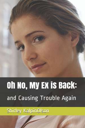 Oh No, My Ex Is Back de Shirley Kalpin-Olson