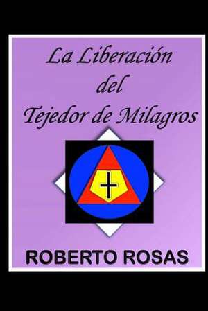 La Liberacion del Tejedor de Milagros de Rosas Jr, MR Roberto G.