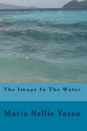 The Image in the Water de Maria Nellie Yason