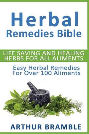 Herbal Remedies Bible de Arthur Bramble