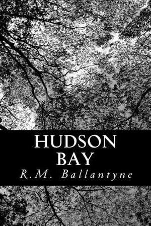 Hudson Bay de Robert Michael Ballantyne