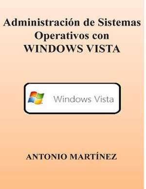 Administracion de Sistemas Operativos Con Windows Vista de Antonio Martinez