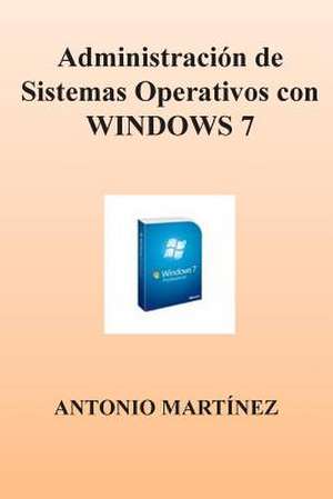 Administracion de Sistemas Operativos Con Windows 7 de Antonio Martinez