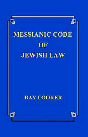 Messianic Code of Jewish Law de Ray Looker